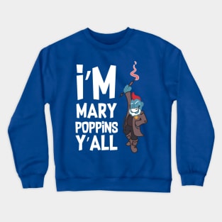 Yondu Poppins - I'm Mary Poppins Y'all Crewneck Sweatshirt